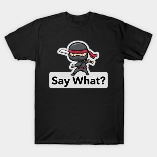 Ninja Warrior – Say What? T-Shirt